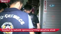 İstanbul’da narkotik operasyonu! 8 kişi gözaltına alındı