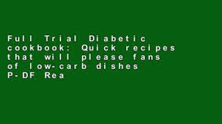 Full Trial Diabetic cookbook: Quick recipes that will please fans of low-carb dishes P-DF Reading