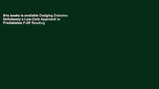 this books is available Dodging Diabetes Deliciously a Low-Carb Approach to Prediabetes P-DF Reading