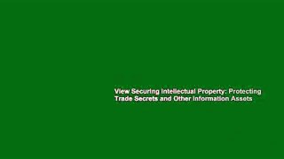 View Securing Intellectual Property: Protecting Trade Secrets and Other Information Assets