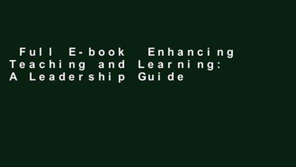 Full E-book  Enhancing Teaching and Learning: A Leadership Guide for School Library Media