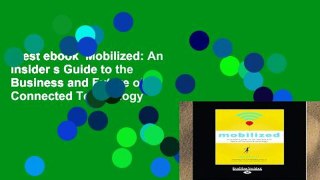 Best ebook  Mobilized: An Insider s Guide to the Business and Future of Connected Technology