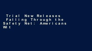 Trial New Releases  Falling Through the Safety Net: Americans Without Health Insurance  Any Format