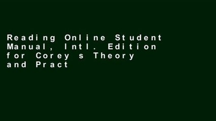 Reading Online Student Manual, Intl. Edition for Corey s Theory and Practice of Counseling and