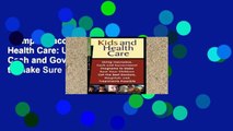 Complete acces  Kids and Health Care: Using Insurance, Cash and Government Programs to Make Sure