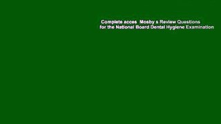 Complete acces  Mosby s Review Questions for the National Board Dental Hygiene Examination