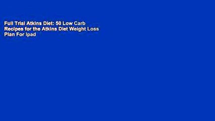 Full Trial Atkins Diet: 50 Low Carb Recipes for the Atkins Diet Weight Loss Plan For Ipad