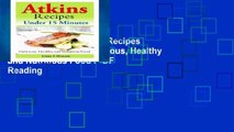 Readinging new Atkins Recipes Under 15 Minutes: Delicious, Healthy and Nutritious Food P-DF Reading