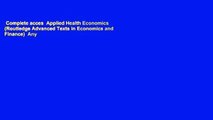 Complete acces  Applied Health Economics (Routledge Advanced Texts in Economics and Finance)  Any