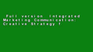 Full version  Integrated Marketing Communication: Creative Strategy from Idea to Implementation