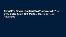 About For Books  Kaplan GMAT Advanced: Your Only Guide to an 800 (Perfect Score Series): Advanced