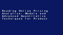Reading Online Pricing Analytics: Models and Advanced Quantitative Techniques for Product Pricing