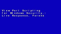 View Perl Scripting for Windows Security,: Live Response, Forensic Analysis, and Monitoring Ebook
