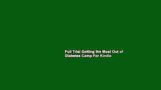 Full Trial Getting the Most Out of Diabetes Camp For Kindle