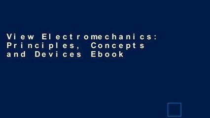 View Electromechanics: Principles, Concepts and Devices Ebook