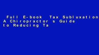 Full E-book  Tax Subluxation: A Chiropractor s Guide to Reducing Tax Legally  Review