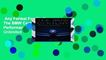 Any Format For Kindle  The BMW Century: The Ultimate Performance Machines  Unlimited