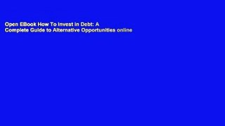 Open EBook How To Invest in Debt: A Complete Guide to Alternative Opportunities online