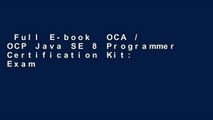 Full E-book  OCA / OCP Java SE 8 Programmer Certification Kit: Exam 1Z0-808 and Exam 1Z0-809
