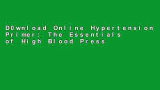 D0wnload Online Hypertension Primer: The Essentials of High Blood Pressure For Kindle