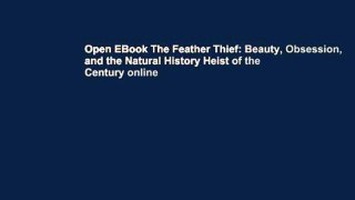 Open EBook The Feather Thief: Beauty, Obsession, and the Natural History Heist of the Century online