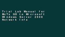 Trial Lab Manual for McTs GD to Microsoft Windows Server 2008 Network Infastructure Configuration