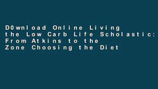 D0wnload Online Living the Low Carb Life Scholastic: From Atkins to the Zone Choosing the Diet