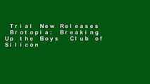 Trial New Releases  Brotopia: Breaking Up the Boys  Club of Silicon Valley  Any Format