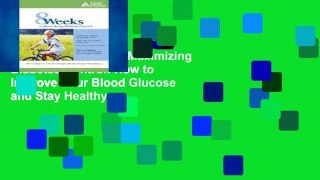 Reading 8 Weeks to Maximizing Diabetes Control: How to Improve Your Blood Glucose and Stay Healthy