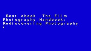 Best ebook  The Film Photography Handbook: Rediscovering Photography in 35 mm, Medium, and Large
