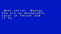 Best seller  Banksy. You are an Acceptable Level of Threat and If You Were Not You Would Know