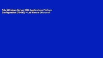 Trial Windows Server 2008 Applications Platform Configuration (70-643)   Lab Manual (Microsoft