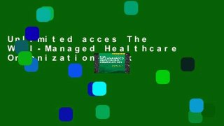 Unlimited acces The Well-Managed Healthcare Organization Book