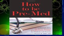 New Releases How to Be Pre-Med: A Harvard MD s Medical School Preparation Guide for Students and