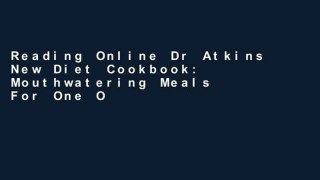 Reading Online Dr Atkins New Diet Cookbook: Mouthwatering Meals For One Of The World s Most