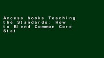 Access books Teaching the Standards: How to Blend Common Core State Standards into Secondary