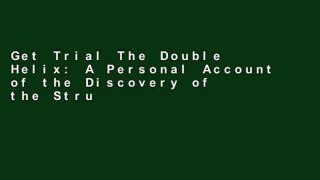 Get Trial The Double Helix: A Personal Account of the Discovery of the Structure of DNA free of