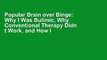 Popular Brain over Binge: Why I Was Bulimic, Why Conventional Therapy Didn t Work, and How I