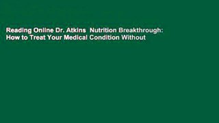 Reading Online Dr. Atkins  Nutrition Breakthrough: How to Treat Your Medical Condition Without