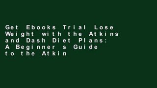 Get Ebooks Trial Lose Weight with the Atkins and Dash Diet Plans: A Beginner s Guide to the Atkins