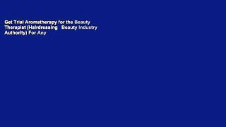 Get Trial Aromatherapy for the Beauty Therapist (Hairdressing   Beauty Industry Authority) For Any