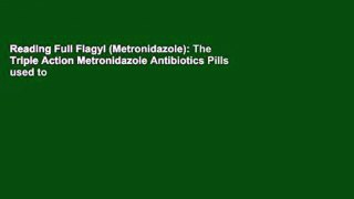 Reading Full Flagyl (Metronidazole): The Triple Action Metronidazole Antibiotics Pills used to