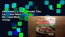 viewEbooks & AudioEbooks Title: Love Your Heart 50 Healthy Delicious Recipes free of charge