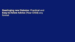 Readinging new Diabetes: Practical and Easy-to-follow Advice (Your Child) any format