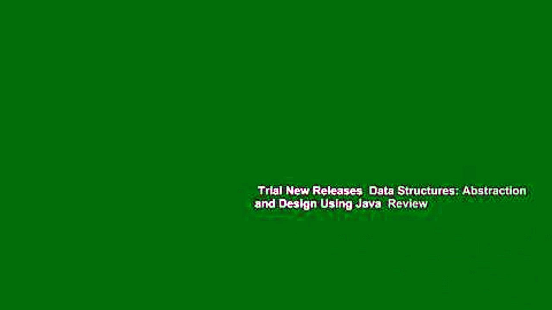 Trial New Releases  Data Structures: Abstraction and Design Using Java  Review