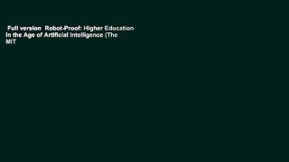 Full version  Robot-Proof: Higher Education in the Age of Artificial Intelligence (The MIT