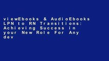 viewEbooks & AudioEbooks LPN to RN Transitions: Achieving Success in your New Role For Any device