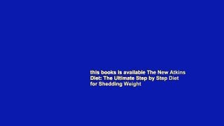 this books is available The New Atkins Diet: The Ultimate Step by Step Diet for Shedding Weight