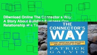 D0wnload Online The Connector s Way: A Story About Building Business One Relationship at a Time