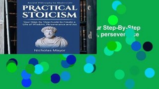 Popular  Practical Stoicism: Your Step-By-Step Guide to Create A life of wisdom, perseverance and